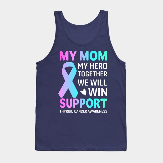 My Mom, My Hero Thyroid Cancer survivor Tank Top by Kingdom Arts and Designs